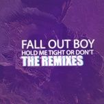 hold me tight or don’t (sweater beats remix) - fall out boy
