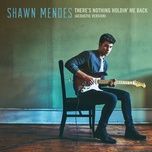 there's nothing holdin' me back (acoustic) - shawn mendes