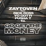 go get the money - zaytoven, rick ross, yo gotti, pusha t, t.i.