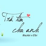 tra tim cho anh - thai vu (blackbi), elbi