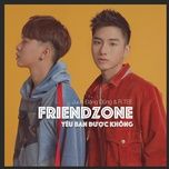 yeu ban duoc khong (friendzone) - juun d, rtee