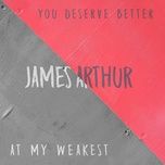 you deserve better - james arthur