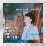 neu ai do co ton tai - aaron hoan, pd seven