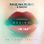 desire (me tienes loquita) - paulina rubio, nacho