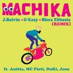 machika (remix) - j balvin, g-eazy, sfera ebbasta, anitta, mc fioti, duki, jeon