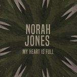 my heart is full - norah jones