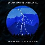 Tải Nhạc This Is What You Came For - Calvin Harris, Rihanna