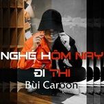 nghe hom nay di thi (rap version) - bui caroon, dr.t