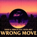 wrong move - r3hab, thrdl!fe, olivia holt
