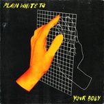 your body (radio edit) - plain white t's