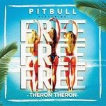 free free free - pitbull, theron theron