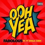 ooh yea - fabolous, ty dolla $ign