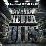 bigroom never dies - hardwell, blasterjaxx, mitch crown