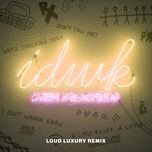 idwk (loud luxury remix) - dvbbs, blackbear