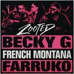 zooted - becky g, french montana, farruko