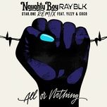 all or nothing (star.one remix) - naughty boy, ray blk, yizzy, coco