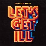 let's get ill (radio edit) - dj snake, mercer