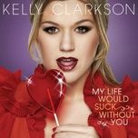 my life would suck without you - kelly clarkson