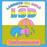 thunderclouds - lsd, sia, diplo, labrinth