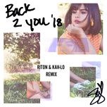 back to you (riton & kah-lo remix) - selena gomez