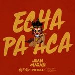 echa pa aca - juan magan, pitbull, rich the kid, rj word