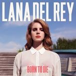 born to die (album version) - lana del rey