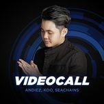 videocall - andiez, koo, seachains