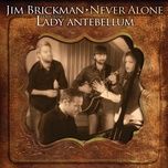 never alone - jim brickman, lady antebellum