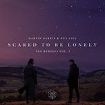 scared to be lonely (zonderling remix) - martin garrix, dua lipa