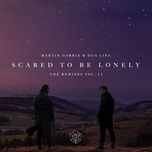 scared to be lonely (gigamesh remix) - martin garrix, dua lipa