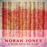 a song with no name - norah jones