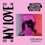 my love (kolsch remix) - martin solveig