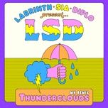 thunderclouds (mk remix) - lsd, sia, diplo, labrinth