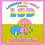 thunderclouds (lost frequencies remix) - lsd, sia, diplo, labrinth