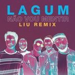 nao vou mentir (liu remix) - lagum, amber liu