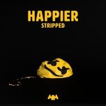 happier (stripped) - marshmello, bastille