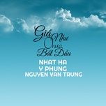 gia nhu chua bat dau - nhat ha, nguyen van trung