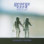 hold my girl (acoustic version) - george ezra