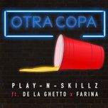 otra copa - play-n-skillz, de la ghetto, farina