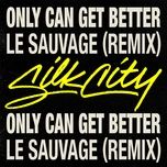 only can get better (le sauvage remix) - silk city, diplo, mark ronson, daniel merriweather