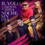 noche sin dia (remix) - il volo, gente de zona