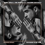 too good to be true (brohug remix) - danny avila, the vamps, mgk