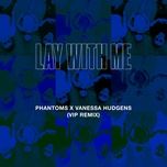 lay with me (phantoms vip mix) - phantoms, vanessa hudgens