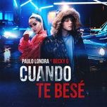 cuando te bese - paulo londra, becky g