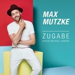 zugabe (show meines lebens) (radio edit) - max mutzke