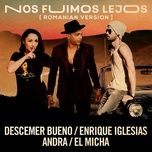 nos fuimos lejos (official romanian remix) - descemer bueno, enrique iglesias, andra, el micha