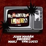 munequita linda - juan magan, deorro, makj, yfn lucci