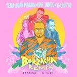 borracha (remix) - yera, juan magan, lola indigo, de la ghetto