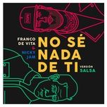 no se nada de ti (version salsa) - franco de vita, nicky jam