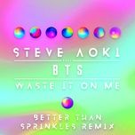 waste it on me (better than sprinkles remix) - steve aoki, bts (bangtan boys)